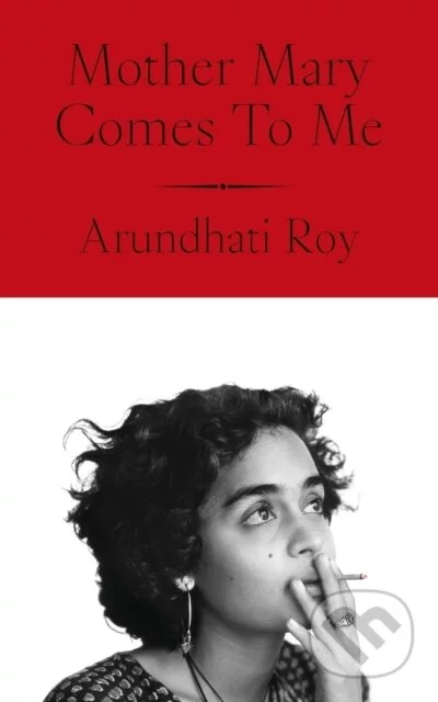 Mother Mary Comes to Me, Arundhati Roy, Martinus, 634 Kč Mother Mary Comes to Me, Arundhati Roy, Martinus, 634 Kč