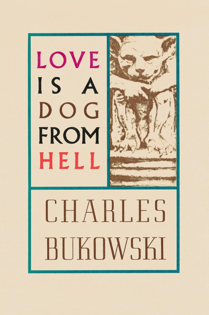 Charles Bukowski: Love Is a Dog from Hell