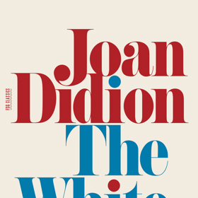 Joan Didion: The White Album Joan Didion: The White Album