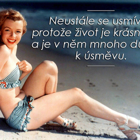 "Neustále se usmívej, protože život je krásná věc a je v něm mnoho důvodů k úsměvu." Další z mouder slavné herečky.