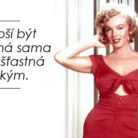 "Je lepší být nešťastná sama než nešťastná s někým," říkala Marilyn Monroe.