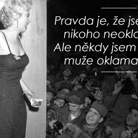 "Pravda je, že jsem nikoho nikdy neoklamala. Ale někdy jsem nechala muže oklamat sebe," říkala Marilyn Monroe o mužích.