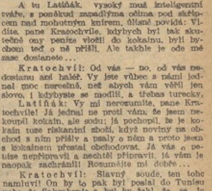 František Latiňák měl opravdu zajímavý způsob myšlení. Přesvědčili se o tom nejen napálení manželé, kteří se jen kvůli jeho lži nestali spolupachateli trestného činu, ale i policisté a soudce.