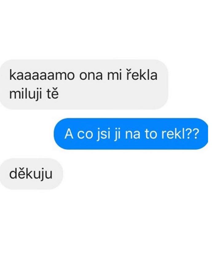 Každý občas odpoví stejně.