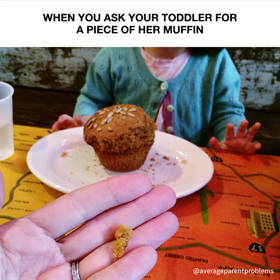Když ji požádáte, aby vám dala ochutnat ze svého muffinu...