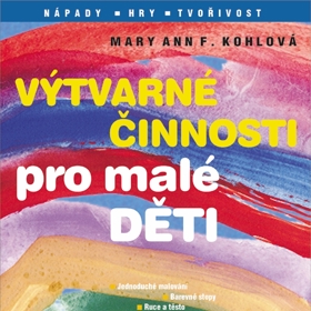 Maryann Kohlová: Výtvarné činnosti pro malé děti