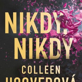Colleen Hoover a Tarryn Fisher – Nikdy, nikdy, datum vydání 1. května 2024
