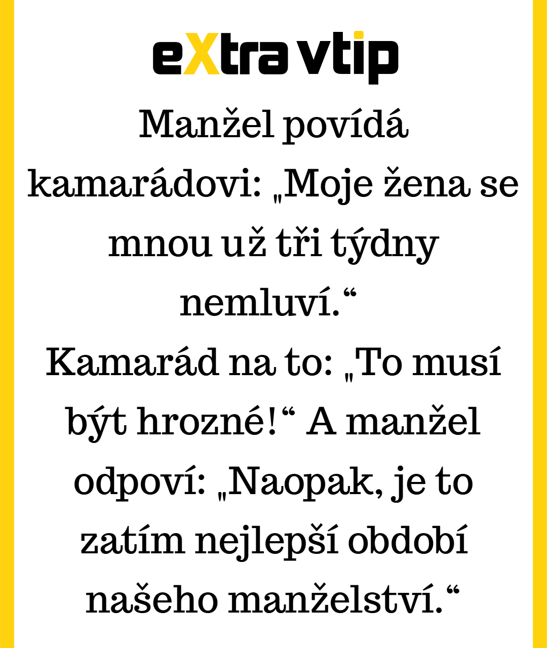 Pro někoho noční můra, pro něj nejlepší období manželského života!