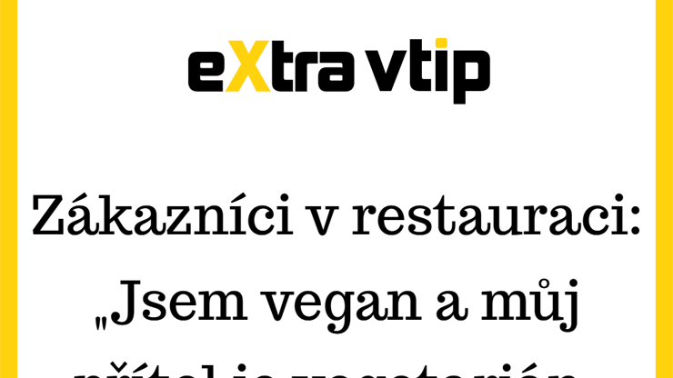 Když si vegan s vegetariánem objednají v restauraci a číšník servíruje realitu